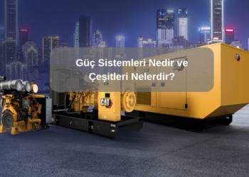 Güç Sistemleri Nedir ve Çeşitleri Nelerdir?