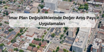 İmar Plan Değişikliklerinde Değer Artış Payı Uygulamaları