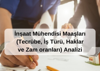 2025 Ağustos İnşaat Mühendisleri Maaşı ve Değerlendirmesi