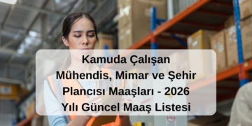 Kamuda Çalışan Mühendis ve Mimar Maaşları – 2026 Yılı Güncel Maaşlar