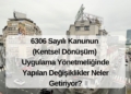 6306 Sayılı Kanunun Uygulama Yönetmeliğinde Yapılan Değişiklikler Neler Getiriyor?