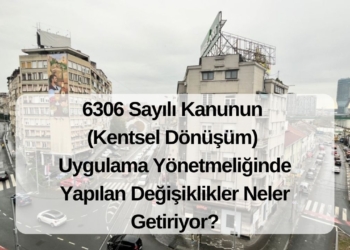 6306 Sayılı Kanunun Uygulama Yönetmeliğinde Yapılan Değişiklikler Neler Getiriyor?