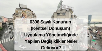 6306 Sayılı Kanunun Uygulama Yönetmeliğinde Yapılan Değişiklikler Neler Getiriyor?