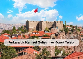 Ankara’da Kentsel Gelişim ve Konut Talebi