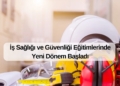 İş Sağlığı ve Güvenliği Eğitimlerinde Yeni Dönem Başladı