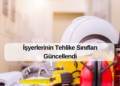 İşyerlerinin Tehlike Sınıfları Güncellendi