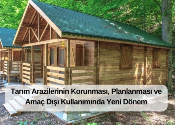 Tarım Arazilerinin Korunması, Planlanması ve Amaç Dışı Kullanımında Yeni Dönem