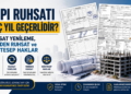 Yapı Ruhsatı Kaç Yıl Geçerlidir? Ruhsat Yenileme, Yeniden Ruhsat ve Müktesep Haklar