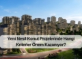 Yeni Nesil Konut Projelerinde Hangi Kriterler Önem Kazanıyor?