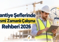 Şantiye Şeflerinde Kısmi Zamanlı Çalışma Rehberi 2026